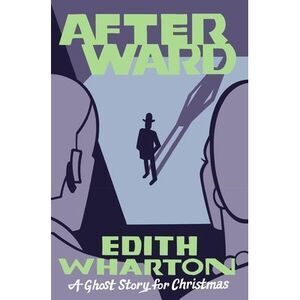 Afterward: A Ghost Story for Christmas -- Edith Wharton